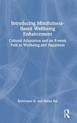 Wprowadzenie do poprawy samopoczucia w oparciu o mindfulness: Adaptacja kulturowa i 8-tygodniowa ścieżka do dobrego samopoczucia i szczęścia - Introducing Mindfulness-Based Wellbeing Enhancement: Cultural Adaptation and an 8-week Path to Wellbeing and Happiness