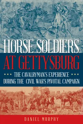 Żołnierze konni pod Gettysburgiem: Spojrzenie kawalerzysty na kluczową kampanię wojny secesyjnej - Horse Soldiers at Gettysburg: The Cavalryman's View of the Civil War's Pivotal Campaign