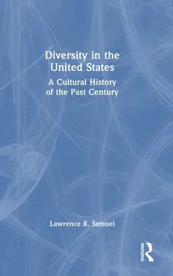 Różnorodność w Stanach Zjednoczonych: Historia kultury minionego stulecia - Diversity in the United States: A Cultural History of the Past Century