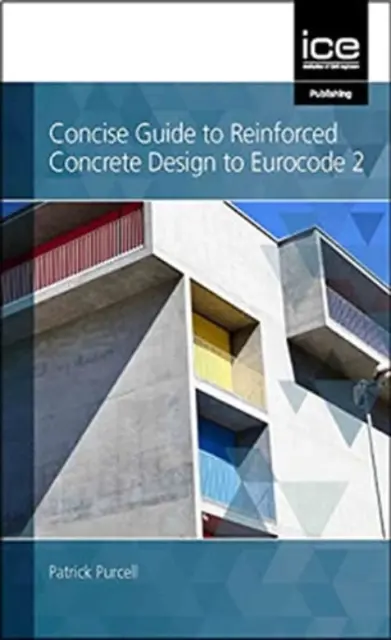 Zwięzły przewodnik po projektowaniu betonu zbrojonego według Eurokodu 2 - Concise Guide to Reinforced Concrete Design to Eurocode 2