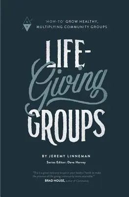 Grupy dające życie: Jak rozwijać zdrowe, mnożące się grupy wspólnotowe - Life-Giving Groups: How-To Grow Healthy, Multiplying Community Groups
