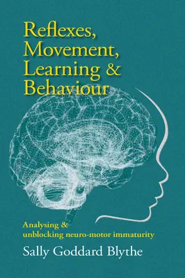 Odruchy, ruch, uczenie się i zachowanie: Analiza i odblokowanie niedojrzałości neuromotorycznej - Reflexes, Movement, Learning & Behaviour: Analysing and Unblocking Neuro-Motor Immaturity