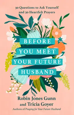 Zanim poznasz swojego przyszłego męża: 30 pytań do zadania sobie i 30 szczerych modlitw - Before You Meet Your Future Husband: 30 Questions to Ask Yourself and 30 Heartfelt Prayers