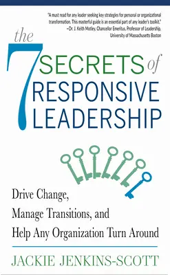 7 sekretów responsywnego przywództwa: Napędzaj zmiany, zarządzaj przejściami i pomóż każdej organizacji się odwrócić - The 7 Secrets of Responsive Leadership: Drive Change, Manage Transitions, and Help Any Organization Turn Around