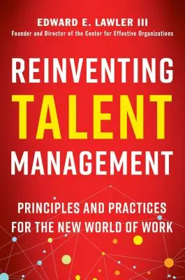 Nowe podejście do zarządzania talentami: Zasady i praktyki dla nowego świata pracy - Reinventing Talent Management: Principles and Practices for the New World of Work