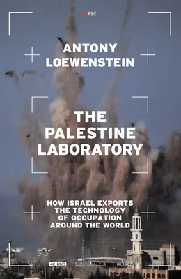 Palestyńskie laboratorium: Jak Izrael eksportuje technologię okupacji na cały świat - The Palestine Laboratory: How Israel Exports the Technology of Occupation Around the World