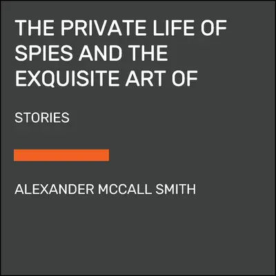 Prywatne życie szpiegów i sztuka wyrównywania rachunków: Historie szpiegostwa i zemsty - The Private Life of Spies and the Exquisite Art of Getting Even: Stories of Espionage and Revenge