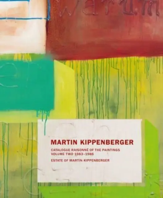 Martin Kippenberger: Catalogue Raisonn of the Paintings: Tom drugi: 1983-86 - Martin Kippenberger: Catalogue Raisonn of the Paintings: Volume Two: 1983-86