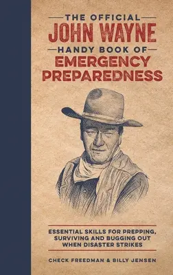 The Official John Wayne Handy Book of Emergency Preparedness: Essential Skills for Prepping, Surviving and Bugging Out When Disaster Strikes (Niezbędne umiejętności przygotowania, przetrwania i ucieczki w razie katastrofy) - The Official John Wayne Handy Book of Emergency Preparedness: Essential Skills for Prepping, Surviving and Bugging Out When Disaster Strikes