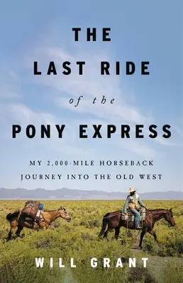 Ostatnia przejażdżka Pony Expressem: Moja 2000-milowa podróż konna na Stary Zachód - The Last Ride of the Pony Express: My 2,000-Mile Horseback Journey Into the Old West