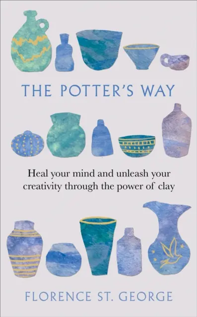 Potter's Way - Uzdrów swój umysł i uwolnij kreatywność dzięki mocy gliny - Potter's Way - Heal your mind and unleash your creativity through the power of clay