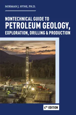 Nietechniczny przewodnik po ropie naftowej: geologia, eksploracja, wiercenie i produkcja - Nontechnical Guide to Petroleum: Geology, Exploration, Drilling and Production