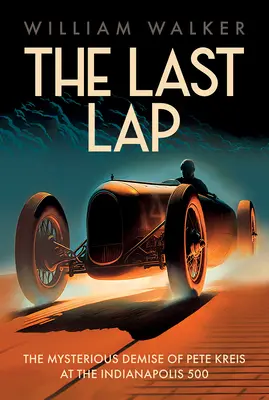 Ostatnie okrążenie: Tajemnicza śmierć Pete'a Kreisa podczas Indianapolis 500 - The Last Lap: The Mysterious Demise of Pete Kreis at The Indianapolis 500