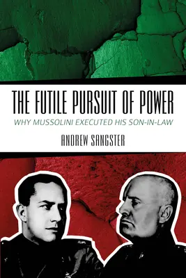 Daremne dążenie do władzy: Dlaczego Mussolini zabił swojego szwagra? - The Futile Pursuit of Power: Why Mussolini Executed His Son-In-Law