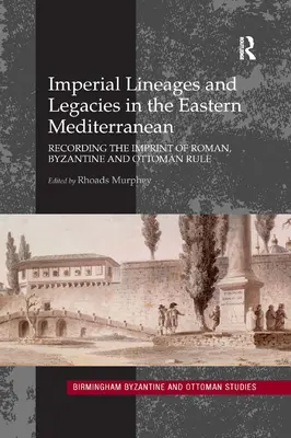 Imperialne linie i dziedzictwo we wschodniej części basenu Morza Śródziemnego: Zapis śladów panowania rzymskiego, bizantyjskiego i osmańskiego - Imperial Lineages and Legacies in the Eastern Mediterranean: Recording the Imprint of Roman, Byzantine and Ottoman Rule