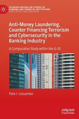 Przeciwdziałanie praniu pieniędzy, finansowaniu terroryzmu i cyberbezpieczeństwu w sektorze bankowym: Studium porównawcze w ramach G-20 - Anti-Money Laundering, Counter Financing Terrorism and Cybersecurity in the Banking Industry: A Comparative Study Within the G-20