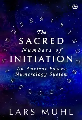 Święte liczby inicjacji: Starożytny esseński system numerologiczny - The Sacred Numbers of Initiation: An Ancient Essene Numerology System