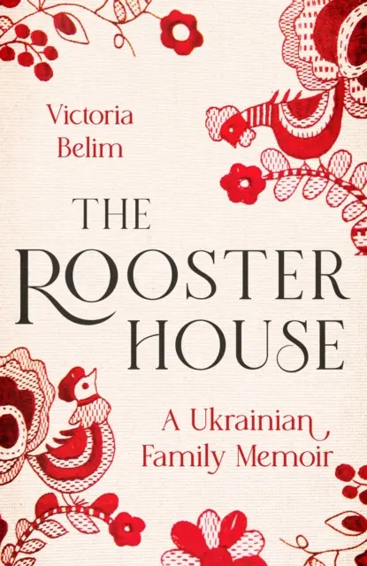 Dom koguta - wspomnienia ukraińskiej rodziny - Rooster House - A Ukrainian Family Memoir