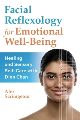 Refleksologia twarzy dla dobrego samopoczucia emocjonalnego: Uzdrawianie i zmysłowa samoopieka z Dien Chan - Facial Reflexology for Emotional Well-Being: Healing and Sensory Self-Care with Dien Chan