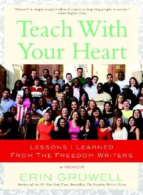 Nauczaj sercem: Lekcje, których nauczyłem się od Pisarzy Wolności - Teach with Your Heart: Lessons I Learned from the Freedom Writers