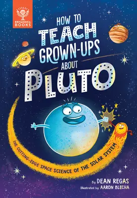 Jak nauczyć dorosłych o Plutonie: najnowocześniejsza kosmiczna nauka o Układzie Słonecznym - How to Teach Grown-Ups about Pluto: The Cutting-Edge Space Science of the Solar System