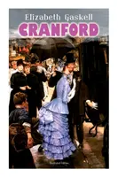 CRANFORD (wydanie ilustrowane): Opowieści o małym mieście w środkowej wiktoriańskiej Anglii (z biografią autora) - CRANFORD (Illustrated Edition): Tales of the Small Town in Mid Victorian England (With Author's Biography)