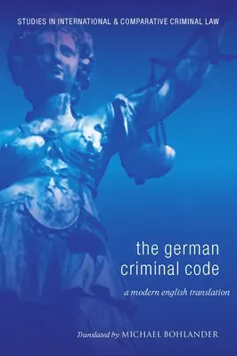 Niemiecki kodeks karny: Nowoczesne tłumaczenie na język angielski - German Criminal Code: A Modern English Translation