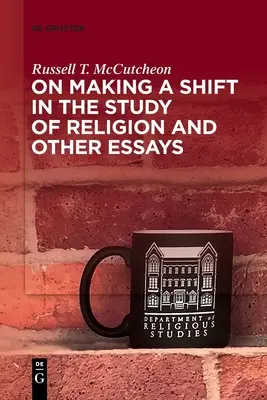 O dokonywaniu zmian w badaniu religii i innych esejach - On Making a Shift in the Study of Religion and Other Essays