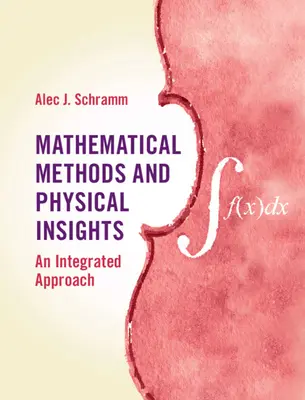 Metody matematyczne i spostrzeżenia fizyczne: Zintegrowane podejście - Mathematical Methods and Physical Insights: An Integrated Approach