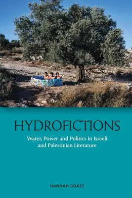 Hydrofikcje: Woda, władza i polityka w literaturze izraelskiej i palestyńskiej - Hydrofictions: Water, Power and Politics in Israeli and Palestinian Literature