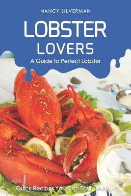 Miłośnicy homarów - przewodnik po doskonałym homarze: Szybkie przepisy, które z łatwością opanujesz! - Lobster Lovers - A Guide to Perfect Lobster: Quick Recipes You Can Easily Master!