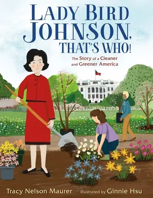 Lady Bird Johnson, That's Who!: Historia czystszej i bardziej ekologicznej Ameryki - Lady Bird Johnson, That's Who!: The Story of a Cleaner and Greener America