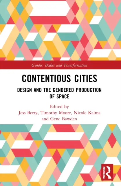 Kontrowersyjne miasta: Projektowanie i produkcja przestrzeni z podziałem na płeć - Contentious Cities: Design and the Gendered Production of Space