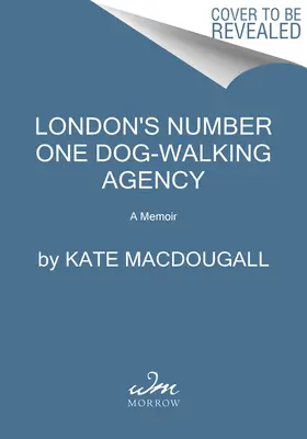 London's Number One Dog-Walking Agency: A Memoir