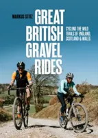 Great British Gravel Rides - jazda na rowerze po dzikich szlakach Anglii, Szkocji i Walii - Great British Gravel Rides - Cycling the wild trails of England, Scotland & Wales