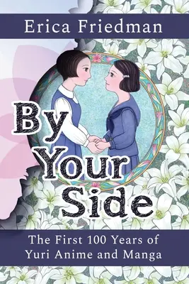 By Your Side: Pierwsze 100 lat anime i mangi Yuri - By Your Side: The First 100 Years of Yuri Anime and Manga