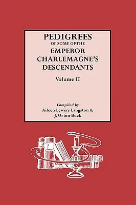 Rodowody potomków cesarza Karola Wielkiego. Tom II - Pedigrees of the Emperor Charlmagne's Descendants. Volume II