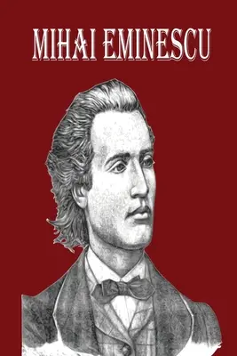 Mihai Eminescu: Największy rumuński poeta romantyczny, Księga wierszy dla szczęścia! - Mihai Eminescu: The Greatest Romanian Romantic Poet, Book of Poems for Happiness!