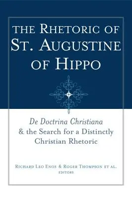 Retoryka św. Augustyna z Hippony: de Doctrina Christiana i poszukiwanie wyraźnie chrześcijańskiej retoryki - The Rhetoric of St. Augustine of Hippo: de Doctrina Christiana and the Search for a Distinctly Christian Rhetoric