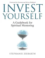 Zainwestuj w siebie: Przewodnik po mentoringu duchowym - Invest Yourself: A Guidebook for Spiritual Mentoring