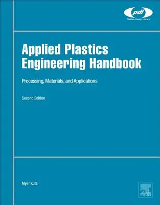 Podręcznik inżynierii stosowanych tworzyw sztucznych: Przetwarzanie, materiały i zastosowania - Applied Plastics Engineering Handbook: Processing, Materials, and Applications