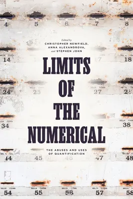 Granice liczbowe: nadużycia i zastosowania kwantyfikacji - Limits of the Numerical: The Abuses and Uses of Quantification