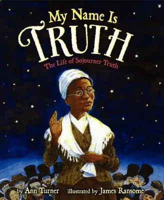 Nazywam się Prawda: Życie Sojourner Truth - My Name Is Truth: The Life of Sojourner Truth