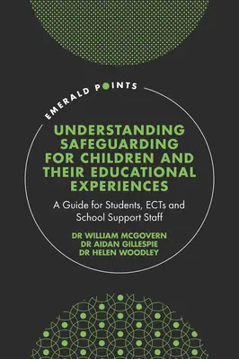 Zrozumienie ochrony dzieci i ich doświadczeń edukacyjnych: Przewodnik dla uczniów, nauczycieli i szkolnego personelu pomocniczego - Understanding Safeguarding for Children and Their Educational Experiences: A Guide for Students, Ects and School Support Staff