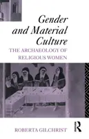 Płeć i kultura materialna - archeologia kobiet religijnych - Gender and Material Culture - The Archaeology of Religious Women