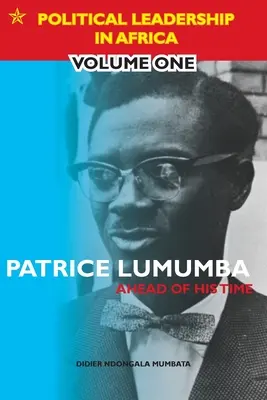 Patrice Lumumba - wyprzedzając swój czas - Patrice Lumumba - Ahead of His Time