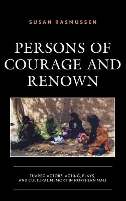 Ludzie odwagi i sławy: tuarescy aktorzy, aktorstwo, sztuki i pamięć kulturowa w północnym Mali - Persons of Courage and Renown: Tuareg Actors, Acting, Plays, and Cultural Memory in Northern Mali