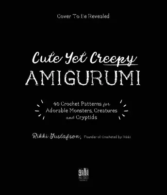Szydełkowy świat przerażających stworzeń i kryptyd: 40 wzorów amigurumi na urocze potwory, mityczne istoty i nie tylko - A Crochet World of Creepy Creatures and Cryptids: 40 Amigurumi Patterns for Adorable Monsters, Mythical Beings and More