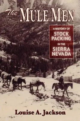 The Mule Men: Historia pakowania zapasów w Sierra Nevada - The Mule Men: A History of Stock Packing in the Sierra Nevada