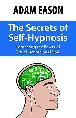 Sekrety autohipnozy: jak wykorzystać moc nieświadomego umysłu - The Secrets of Self-Hypnosis: Harnessing the Power of Your Unconscious Mind